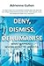 Deny, Dismiss, Dehumanise