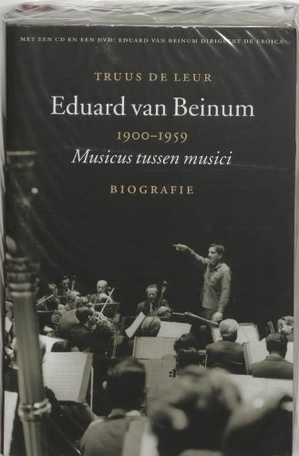 Eduard Van Beinum 1900-1959: Musicus tussen musici, biografie (Hardcover)