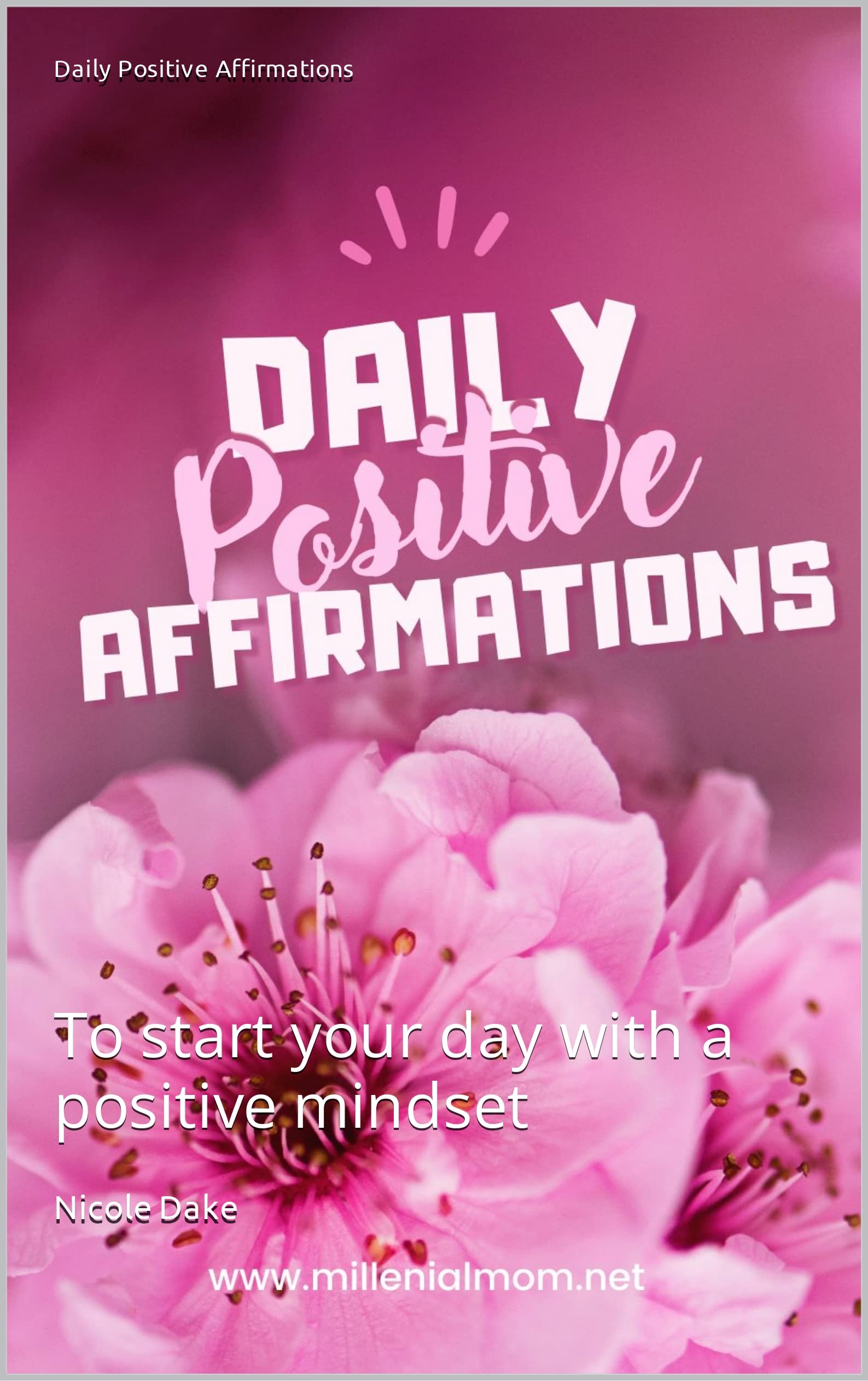 Daily Positive Affirmations: To start your day with a positive mindset (Kindle Edition)