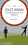 Bite No.1: The Old Man at the End of the World: (a zombie apocalypse novella)