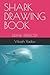 SHARK DRAWING BOOK: DRAW PE...