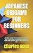 JAPANESE ORIGAMI FOR BEGINN...