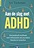 Aan de slag met ADHD: een p...