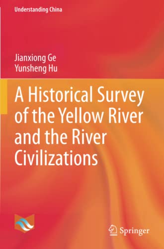 A Historical Survey of the Yellow River and the River Civilizations (Understanding China)