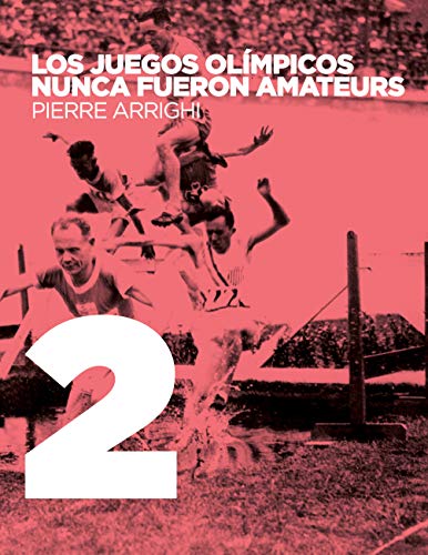 Los juegos olimpicos nunca fueron amateurs: Poderes y reglamentacion en las olimpiadas de 1894 a 1930 (La otra historia del fútbol nº 2) (Spanish Edition)