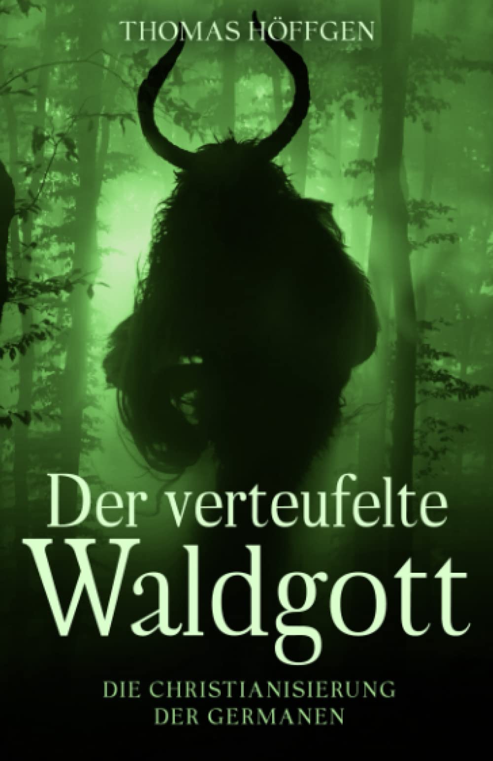 Der verteufelte Waldgott: Die Christianisierung der Germanen (German Edition)