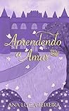 Aprendendo a Amar by Ana Luiza Teixeira