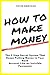 How To Make Money: The 3 St...