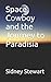 Space Cowboy and the Journey to Paradisia by Sidney Stewart