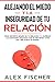 Alejando el Miedo y la Inseguridad de tu Relación by Alex Fischer