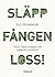 Släpp fången loss!  by K.G. Hammar
