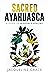 Sacred Ayahuasca by Jacqueline Grace