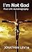 I’m Not God : True Life Aut...