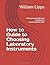 How to Guide to Choosing Laboratory Instruments by William Lipps