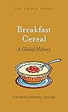 Breakfast Cereal: A Global History (Edible)