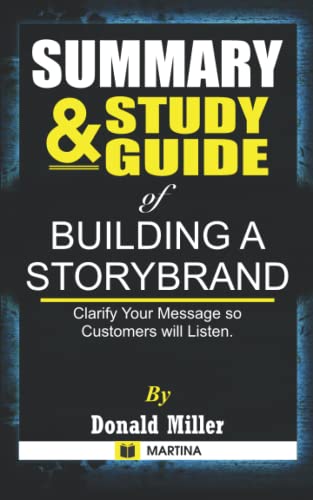 Summary & Study Guide of Building a StoryBrand by Donald Miller: Clarify Your Message So Customers Will Listen (Paperback)