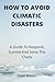 HOW TO AVOID CLIMATIC DISASTERS: A Guide To Respond, Survive And Solve The Chaos