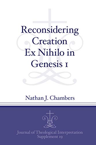 Reconsidering Creation Ex Nihilo in Genesis 1 (Journal of Theological Interpretation Supplements)
