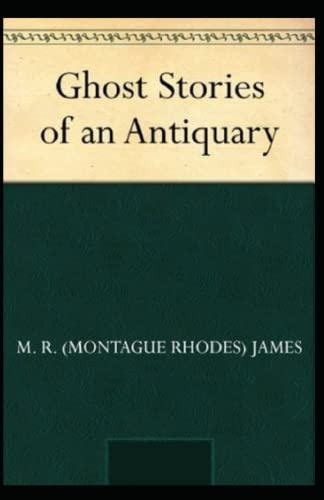 Ghost Stories of an Antiquary Complete Illustrated and Unabridged Edition