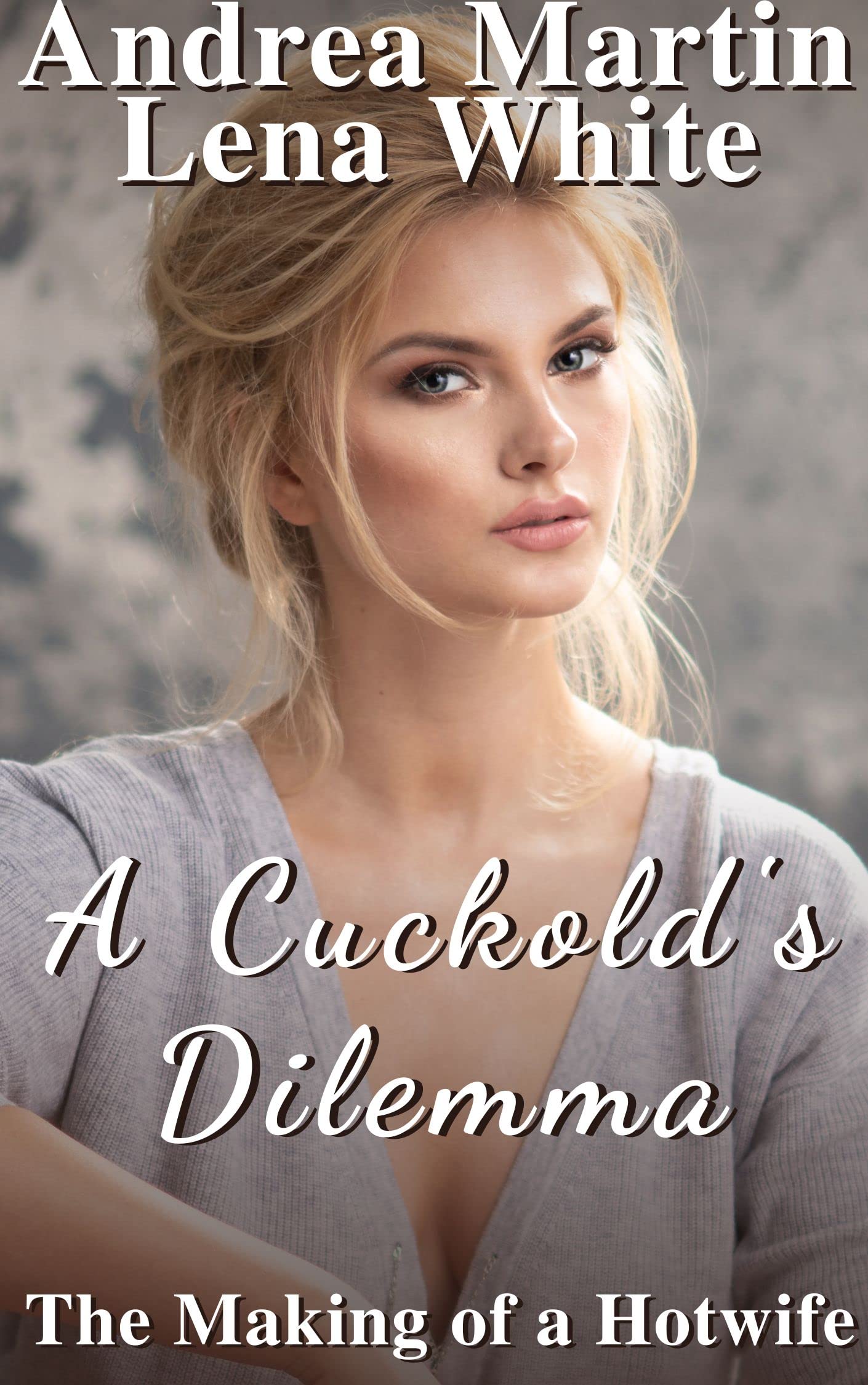 A Cuckold's Dilemma: The Making of a Hotwife (A Cuckold's Dilemma Book One)