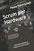 Scrum per Hardware by Paolo Sammicheli