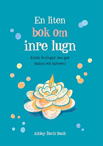 En liten bok om inre lugn : enkla övningar som ger balans och harmoni (Paperback)