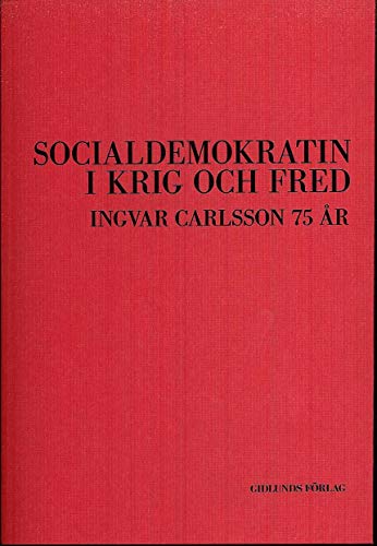 Socialdemokratin i krig och fred. Ingvar Carlsson 75 år (Paperback)