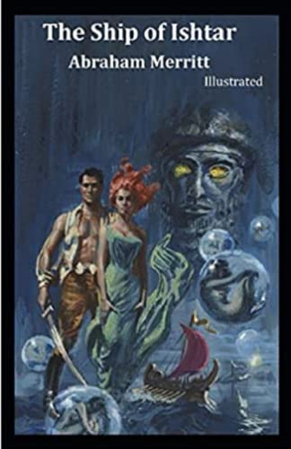 The Ship of Ishtar Complete Illustrated and Unabridged Edition