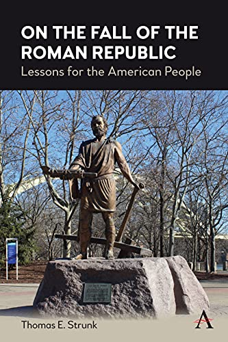 On the Fall of the Roman Republic: Lessons for the American People (Kindle Edition)