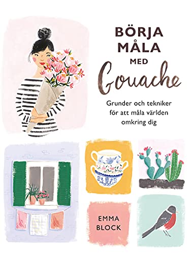 Börja måla med gouache : grunder och tekniker för att måla världen omkring (Paperback)
