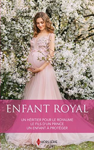 Enfant royal: Un héritier pour le royaume - Le fils d'un prince - Un enfant à protéger (Pocket Book)