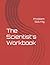 The Scientist's Workbook: P...