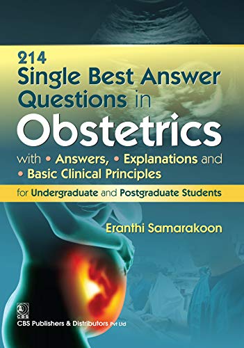 214 Single Best Answer Questions in Obstetrics: With Answers, Explanations, and Basic Clinical Principles for Undergraduate and Postgraduate Students (Kindle Edition)