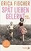Spät lieben gelernt by Erica Fischer