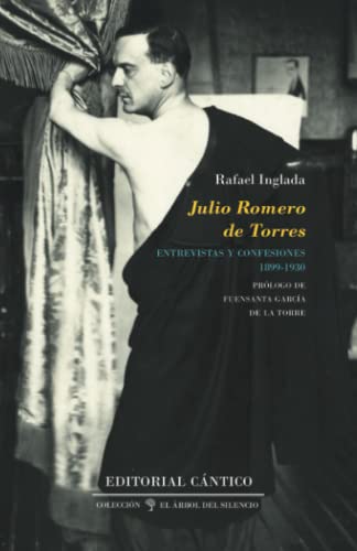 Julio Romero de Torres: Entrevistas y confesiones (1899-1930) (Spanish Edition)