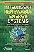Intelligent Renewable Energy Systems: Integrating Artificial Intelligence Techniques and Optimization Algorithms