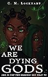 Book cover for We Are Dying Gods (Wrath of the Gods Book 2)