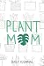 Plant Mom Daily Journal by Kayla Wright