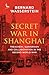 Secret War in Shanghai: Treachery, Subversion and Collaboration in the Second World War (Tauris Parke Paperbacks)