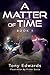 A Matter of Time by Tony Edwards