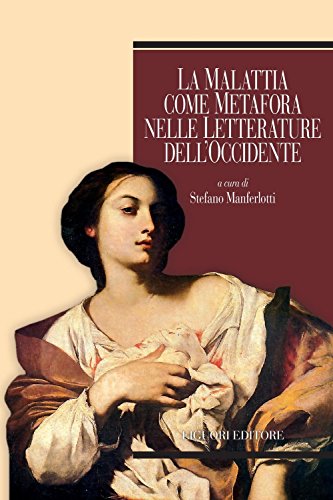 La malattia come metafora nelle letterature dell’Occidente: a cura di Stefano Manferlotti (Italian Edition)