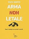 Arma non letale. Come la tecnologia ha reso inutili i proiettili (Italian Edition)