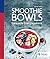 Smoothie Bowls: Gesunde Ene...