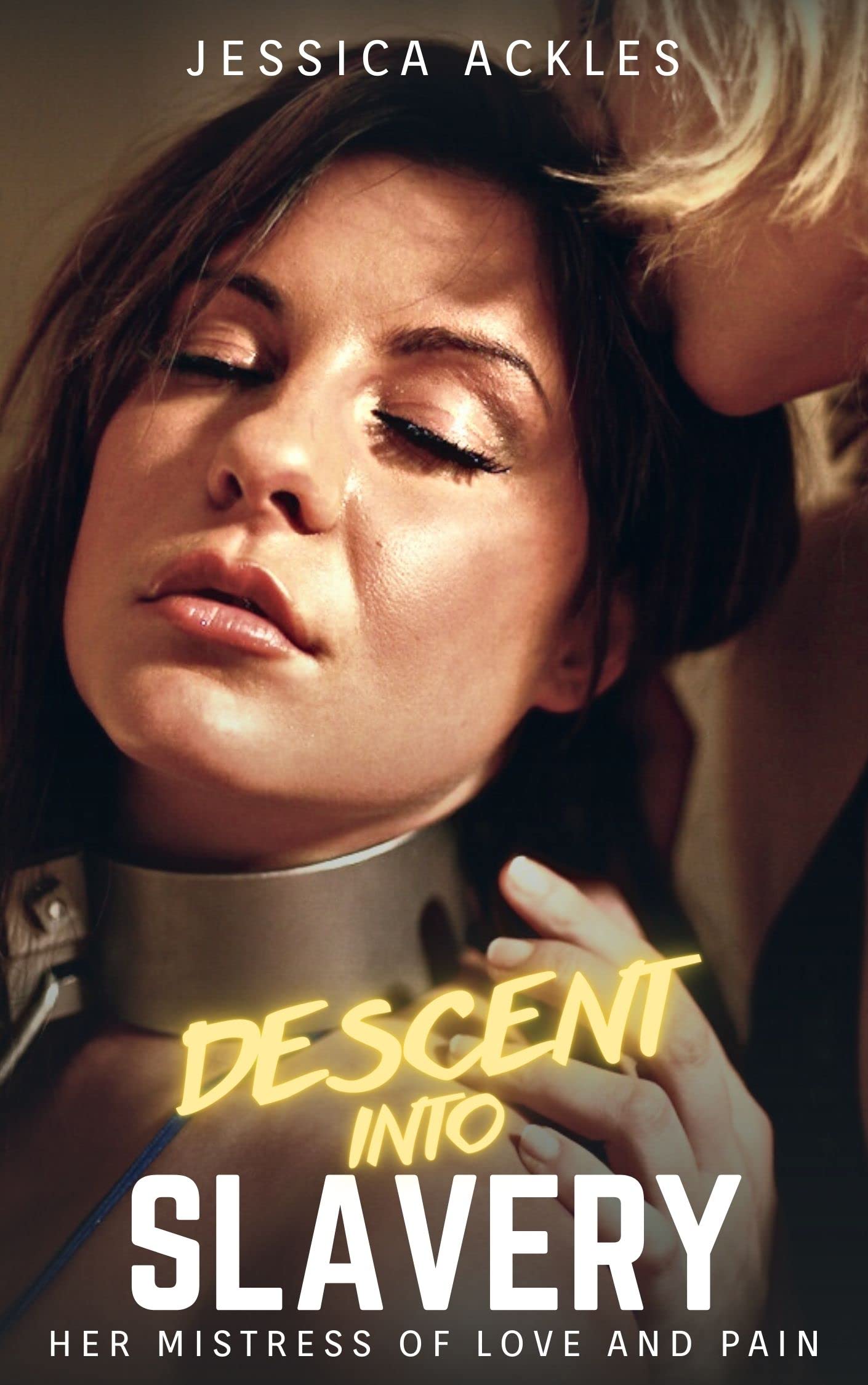 Descent into Slavery - Her Mistress of Love and Pain: A lesbian BDSM erotic short story (Kindle Edition)