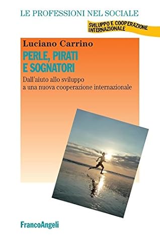 Perle, pirati e sognatori: Dall'aiuto allo sviluppo a una nuova cooperazione internazionale (Italian Edition)