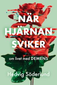 När hjärnan sviker : om livet med demens (Hardcover)