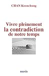 Vivre pleinement la contradiction de notre temps