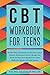 CBT Workbook For Teens: The...