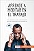 Aprende a meditar en el trabajo: Los secretos para mantenerse zen en cualquier circunstancia (Coaching) (Spanish Edition)
