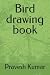 Bird drawing book by Pravesh Kumar